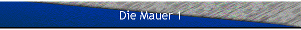 Die Mauer 1