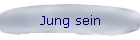 Jung sein